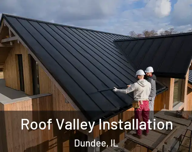  Roof Valley Installation Dundee, IL